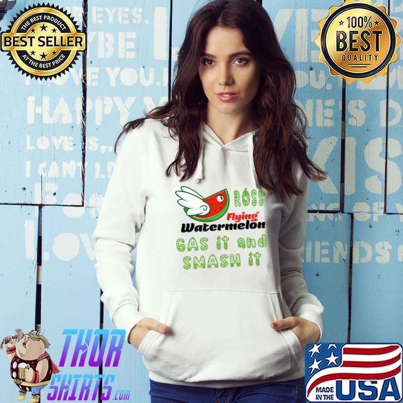 Ross Flying Watermelon Gas It And Smash It Flying Watermelon T-Shirt Hoodie