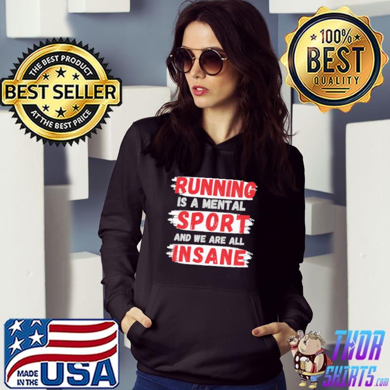 Running is a mental sport and we are all insane running s Hoodie