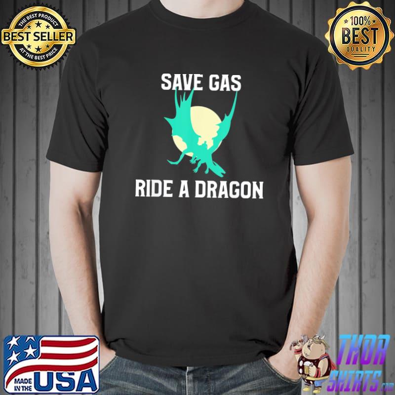 Save gas ride a dragon moonlight dragonrider shirt