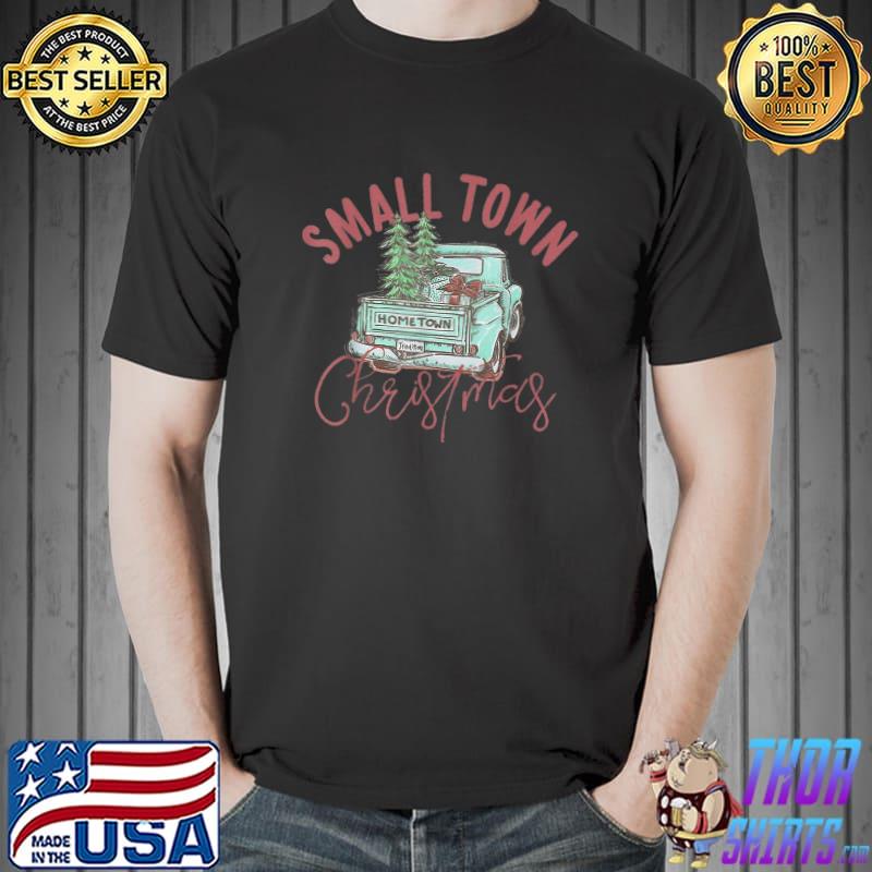 Small Town Christmas Truck And Xmas Tree Hometown Farm Fresh T-Shirt