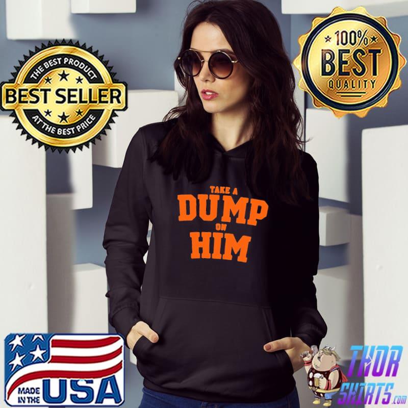 Take a dump on him 2022 s Hoodie
