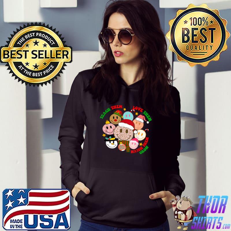 Teach Them Love Watch Them Grow Smileys Teacher Christmas T-Shirt Hoodie