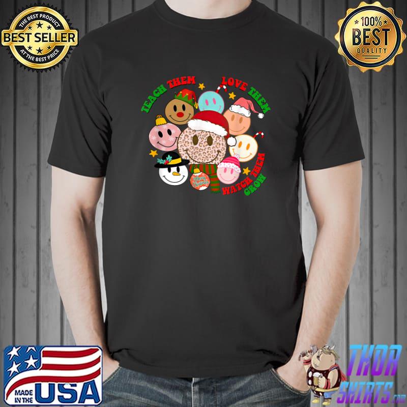 Teach Them Love Watch Them Grow Smileys Teacher Christmas T-Shirt