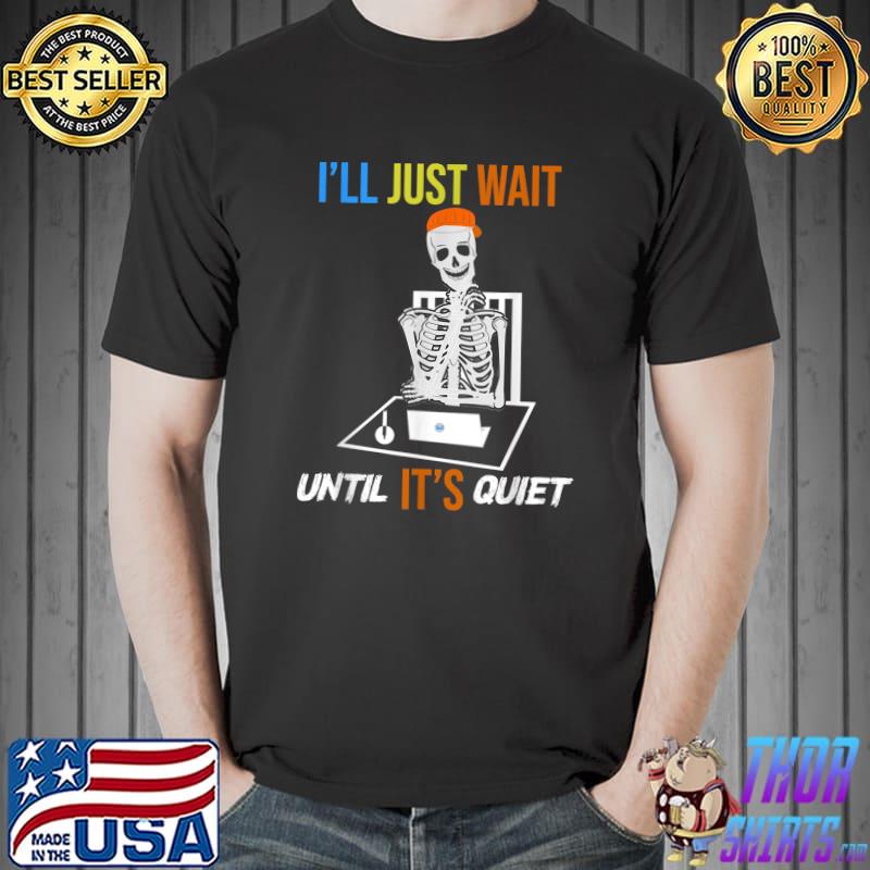 Teacher I'll Just Wait Until It's Quiet Skeleton Halloween T-Shirt