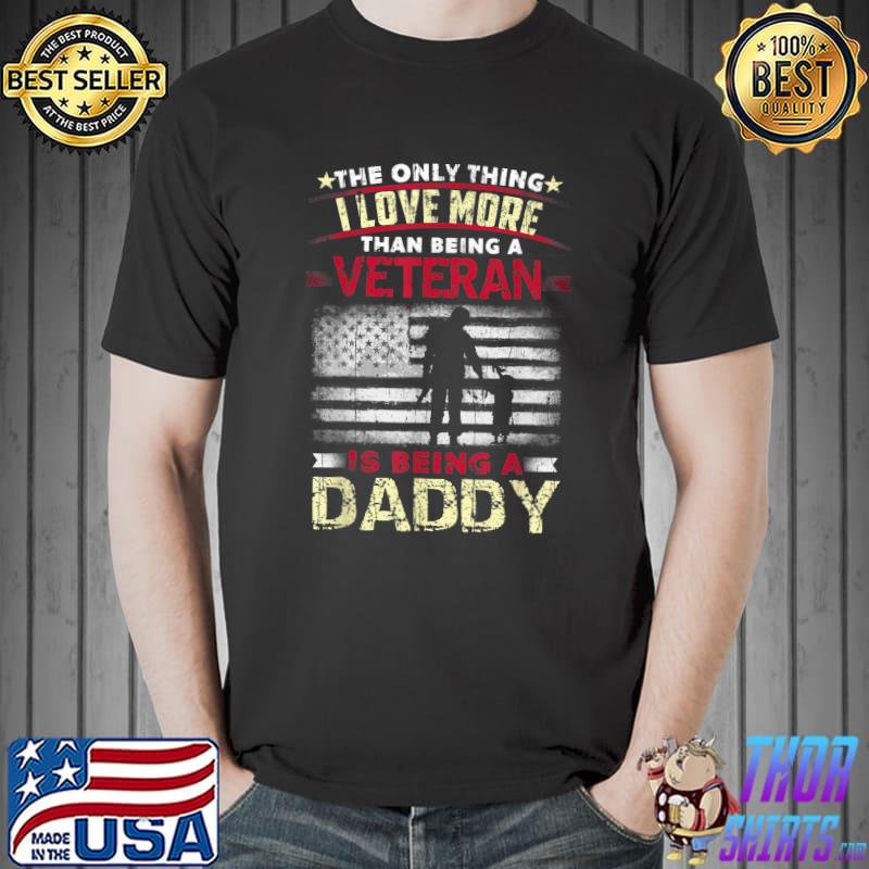 The Only Thing Love More Being Daddy Dad American Proud Veterans Day Usa Flag T-Shirt