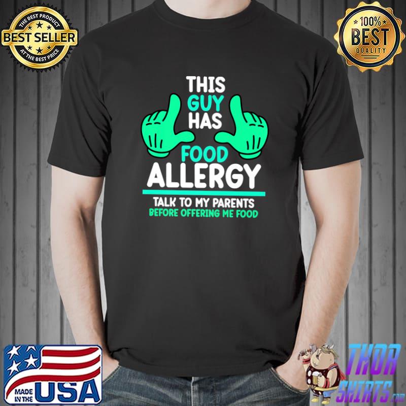 This Guy Has Food Allergy Talk My Parents Awareness Month Support Food T-Shirt