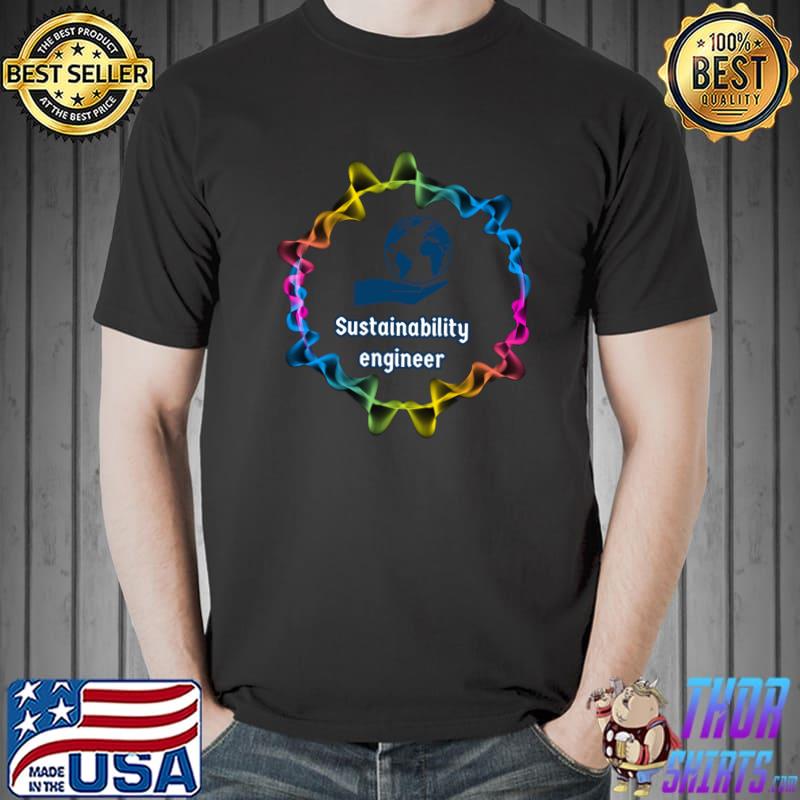 Trust me I am a sustainability engineer earth colorful T-Shirt