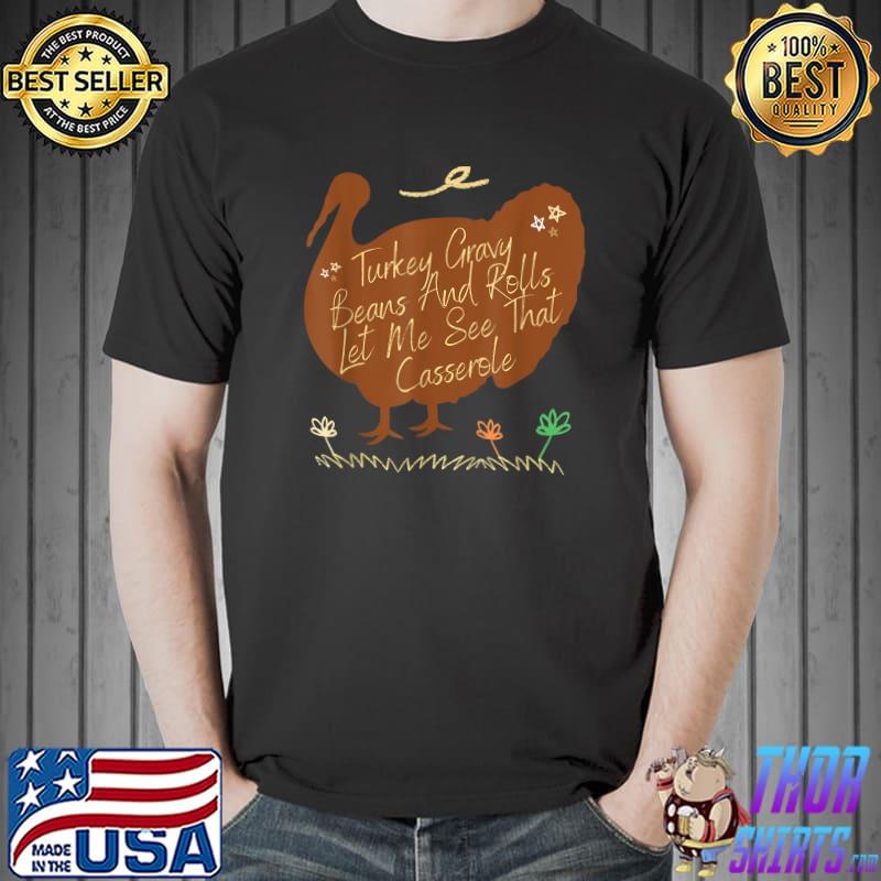 Turkey Gravy Beans And Rolls Let Me See That Casserole Thanksgiving T-Shirt