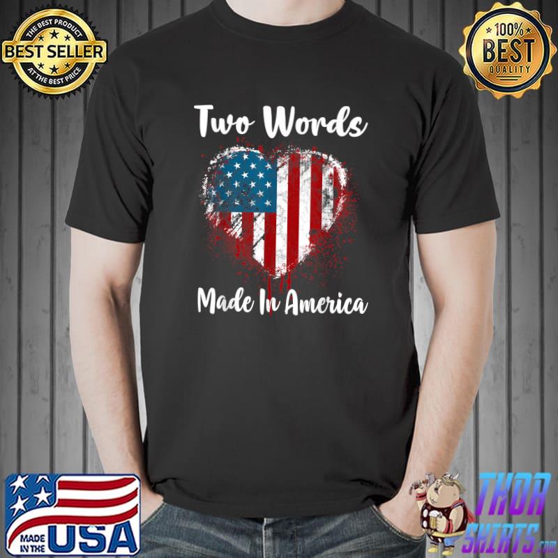 Two Words Made In America American Flag Love Heart T-Shirt