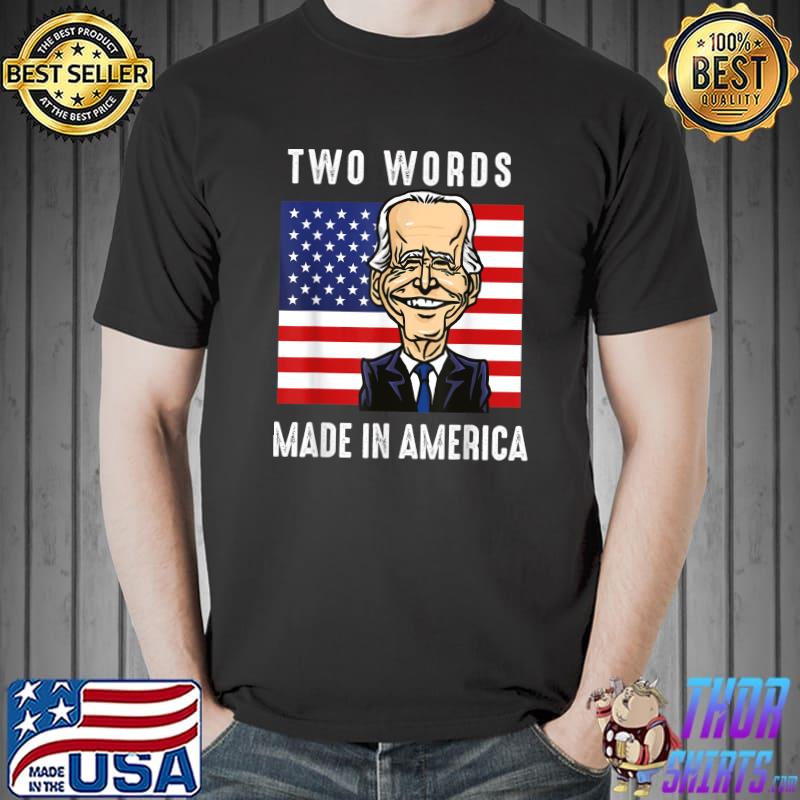 Two Words Made In America Anti Biden Quote Usa Flag T-Shirt