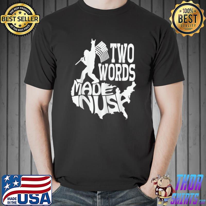 Two Words Made In America Bigfoot And Usa Flag Biden Quote Anti Joe Biden T-Shirt