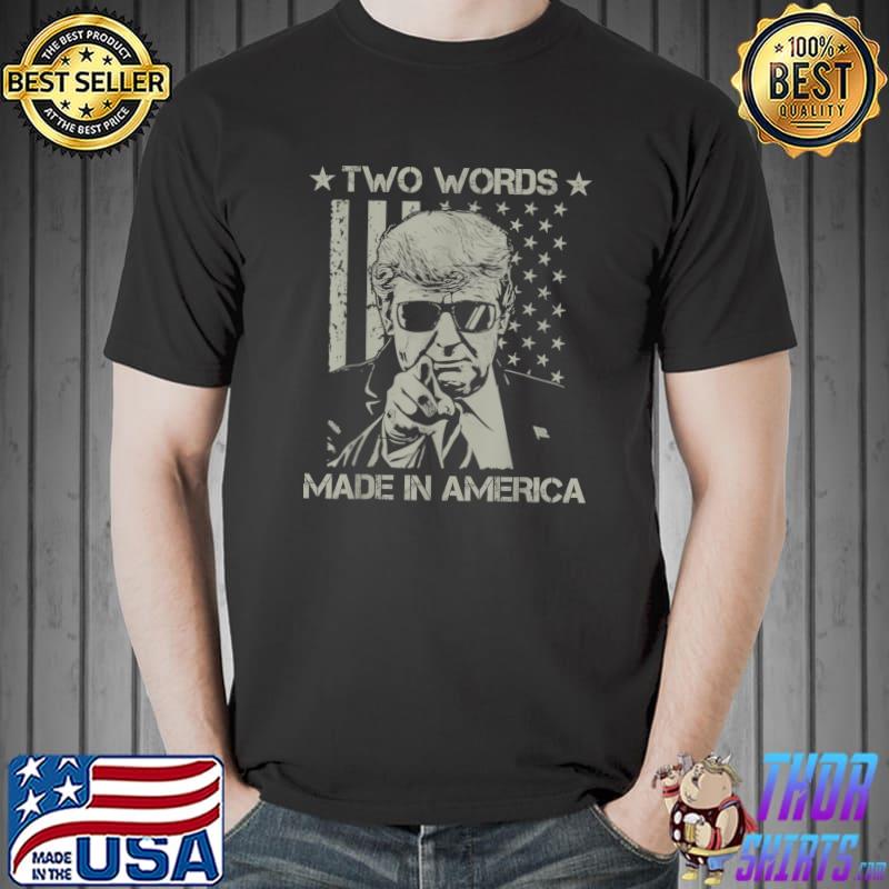 Two Words Made In America Donald Trump President Usa Flag T-Shirt