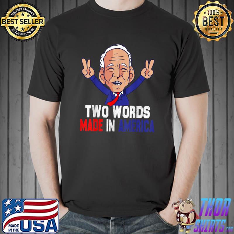Two Words Made In America Joe Biden Election 2024 T-Shirt