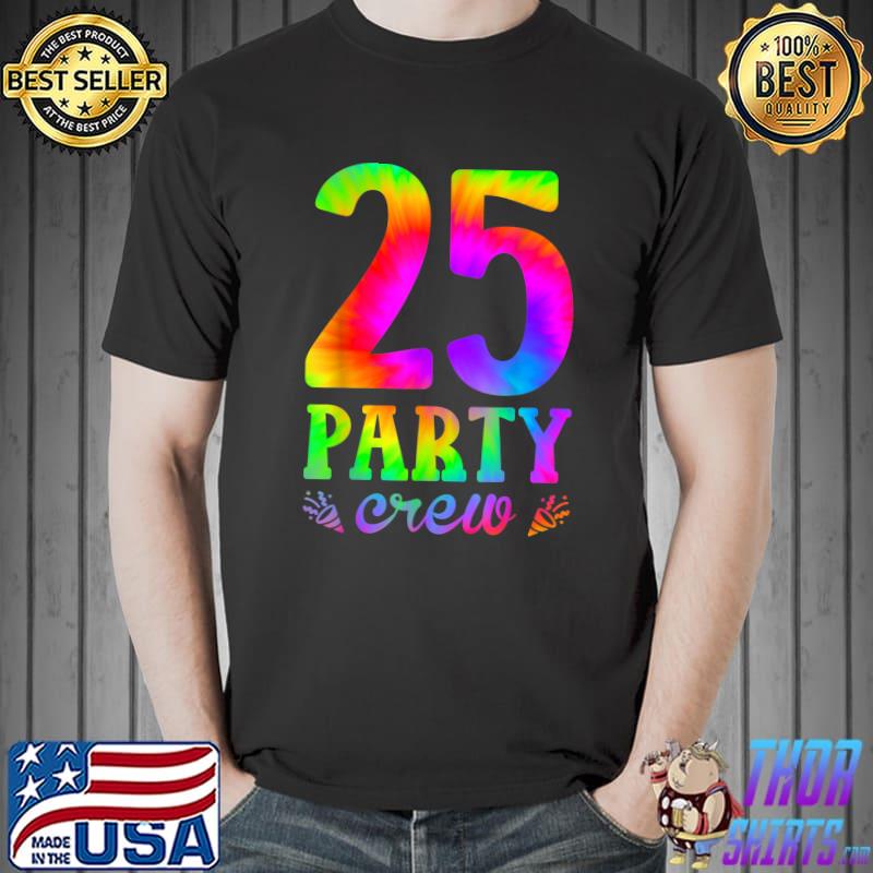 25 Birthday 25 Party Crew Squad 25th Bday Group Tie Dye T-Shirt