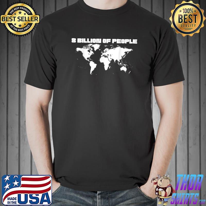 8 Billion Of People Population Maps Earth T-Shirt