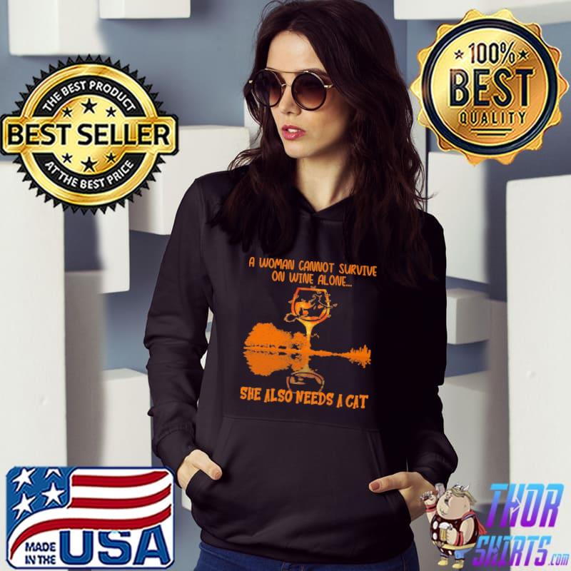 A Woman Cannot Survive On Wine Alone She Also Needs A Cat Guitar Lake Shirt Hoodie