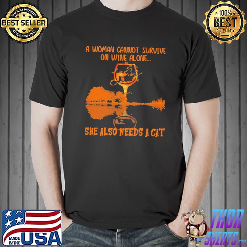 A Woman Cannot Survive On Wine Alone She Also Needs A Cat Guitar Lake Shirt