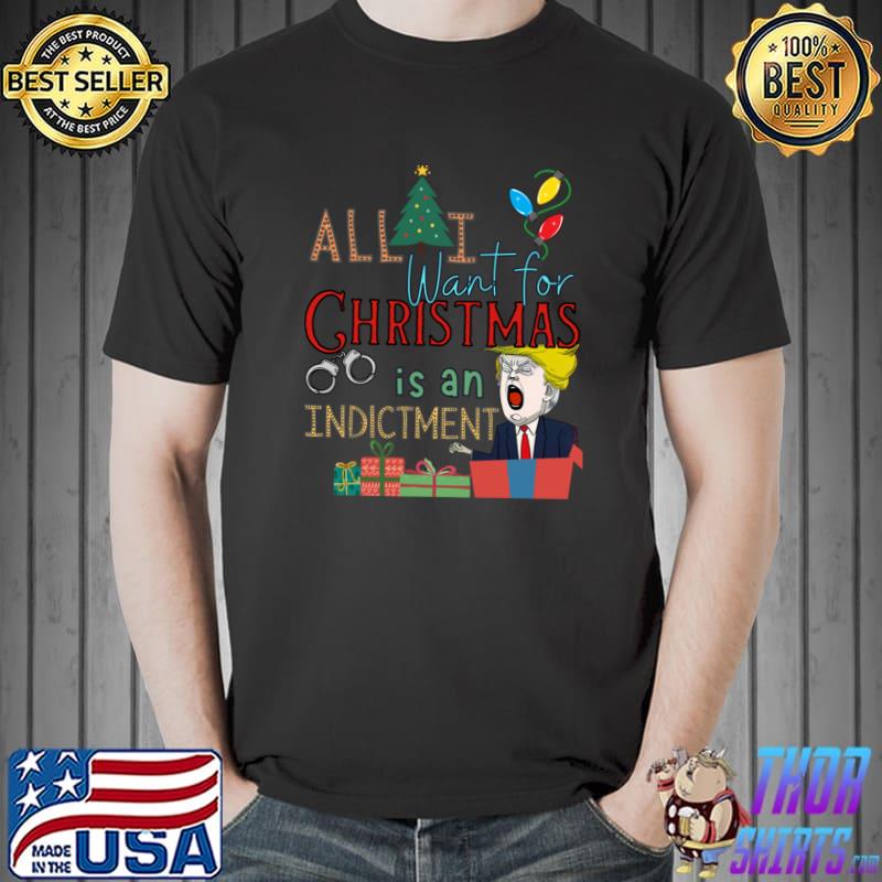 All I Want For Christmas Is An Indictment Ugly Trump Sweater T-Shirt