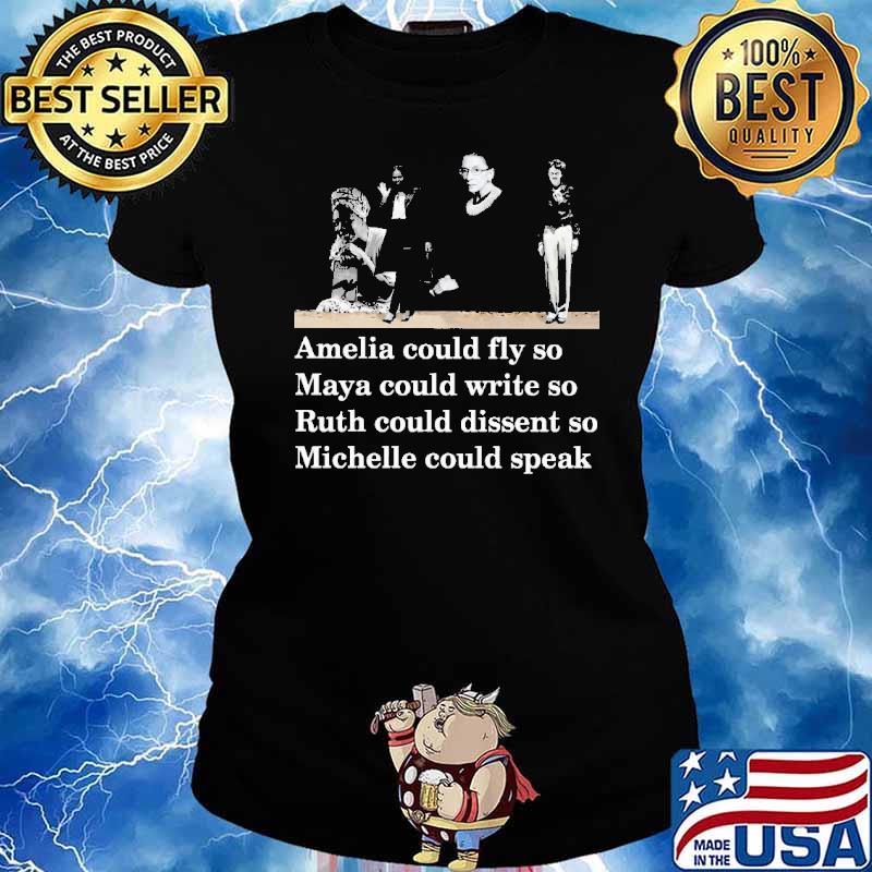 Amelia Could Fly So Maya Could write So Ruth Could Dissent So Michelle Could Speak Shirt Ladies tee