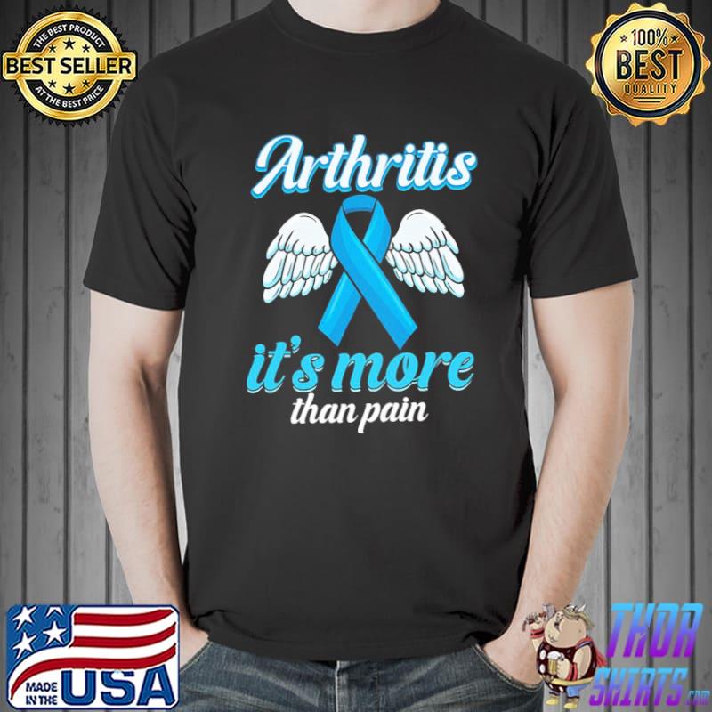 Arthritis it's more than pain classic shirt