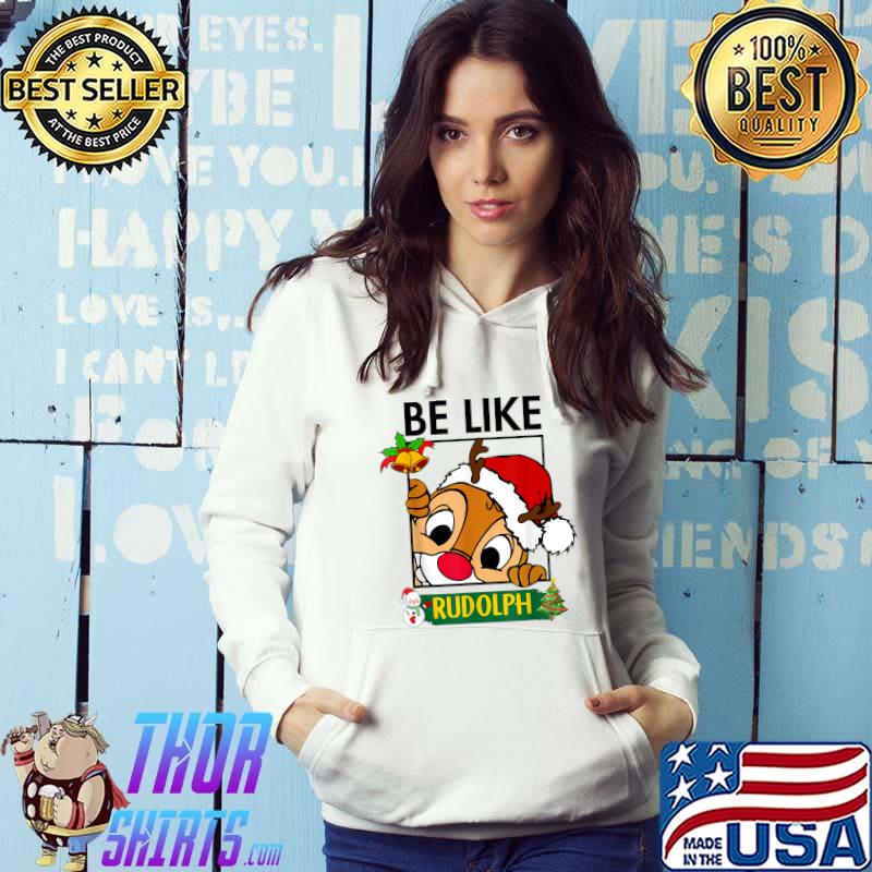 Be Like Rudolph Deer Santa Hat Be Like Rudolph Deer Christmas T-Shirt Hoodie