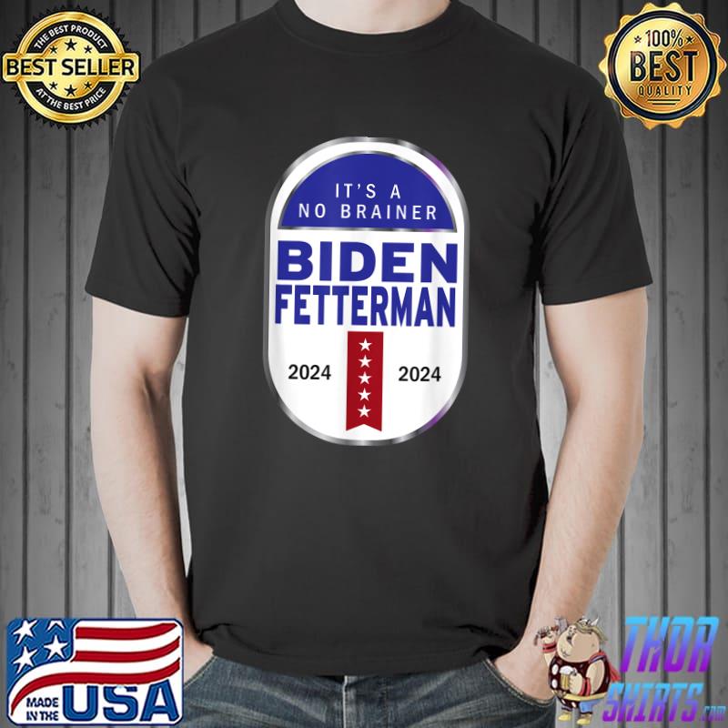 Biden Fetterman 2024 It's A No Brainer Stars Election Vote T-Shirt