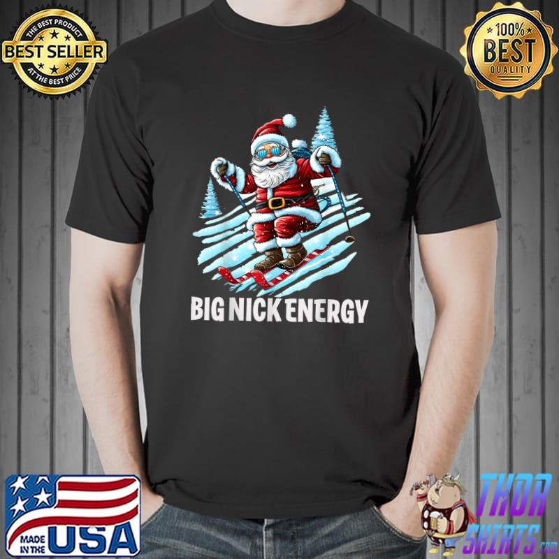 Big Nick Energy Cool Santa Skiing Christmas Merry Xmas T-Shirt