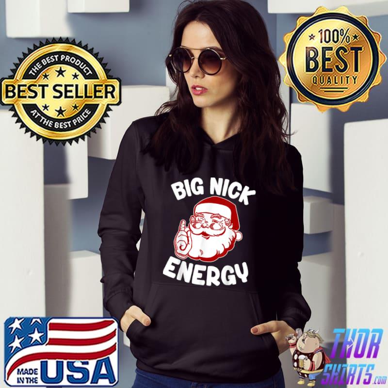 Big Nick Energy Santa Clause Xmas Christmas T-Shirt Hoodie