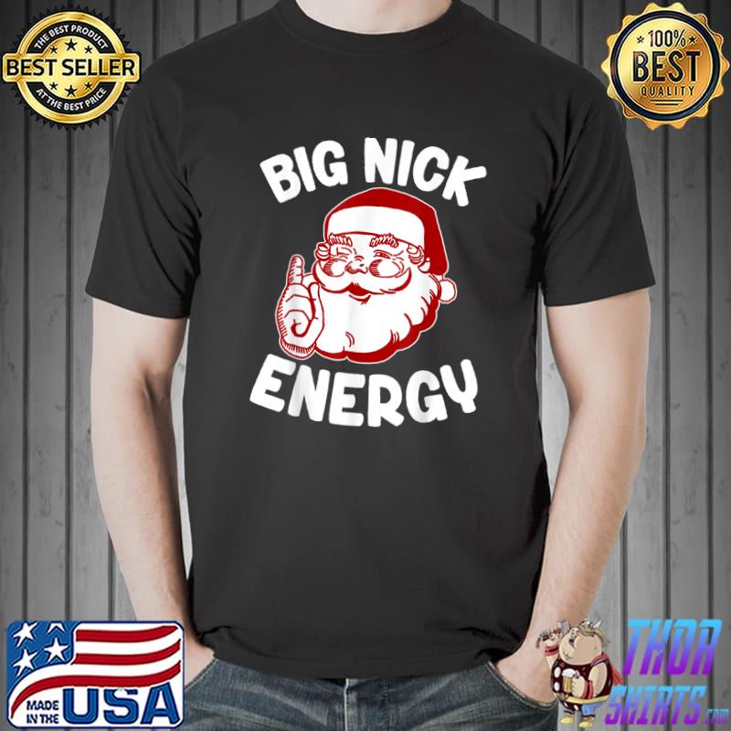Big Nick Energy Santa Clause Xmas Christmas T-Shirt
