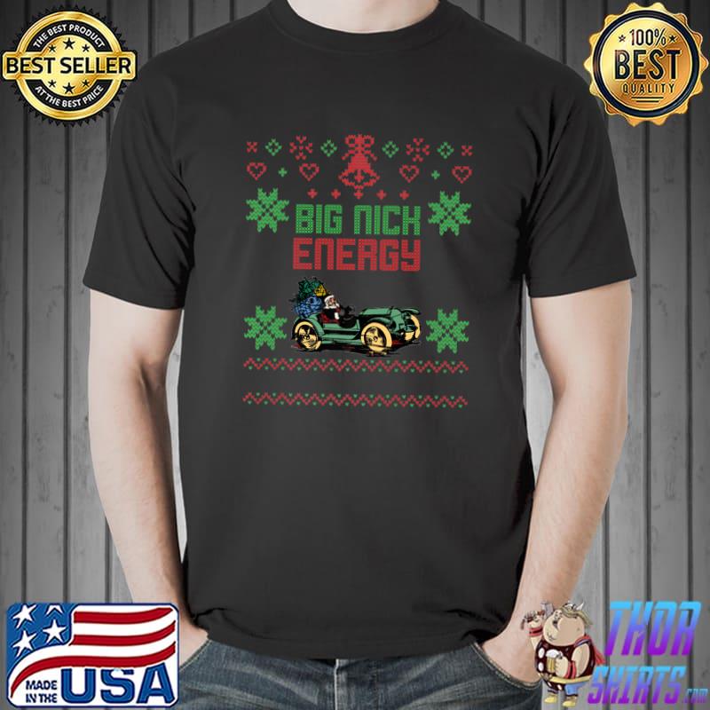 Big Nick Energy Ugly Sweater Santa Clause Car Driving Gift T-Shirt