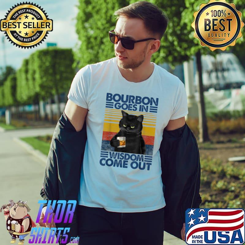 Bourbon Goes In Wisdom Comes Out Black Cat Vintage Bourbon Drinking Lover T-Shirt
