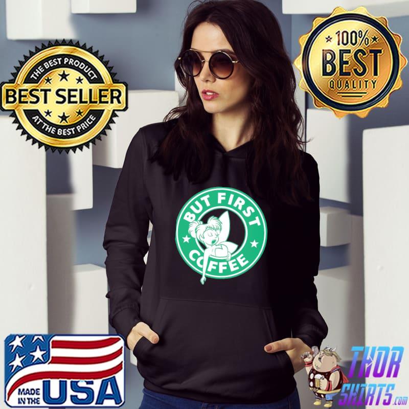 But first coffee tinker bell starbucks s Hoodie