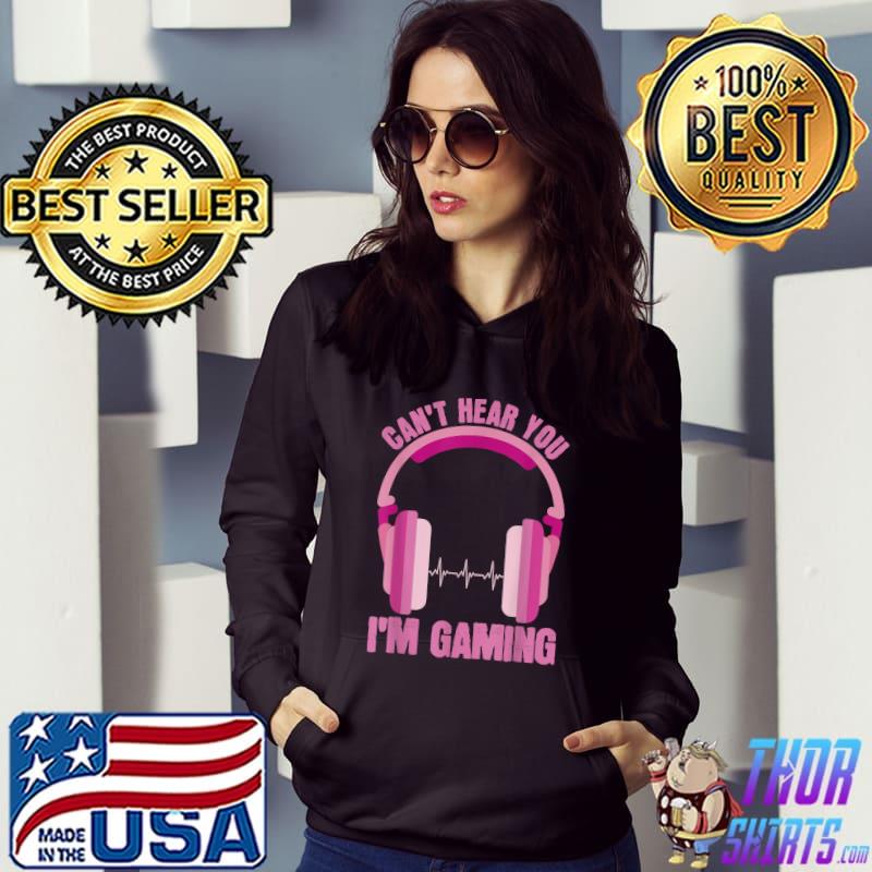 Can't Hear You Im Gaming Apparel Headphone Pink Video Gamer Girl T-Shirt Hoodie