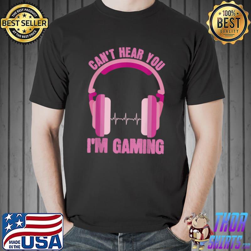 Can't Hear You Im Gaming Apparel Headphone Pink Video Gamer Girl T-Shirt