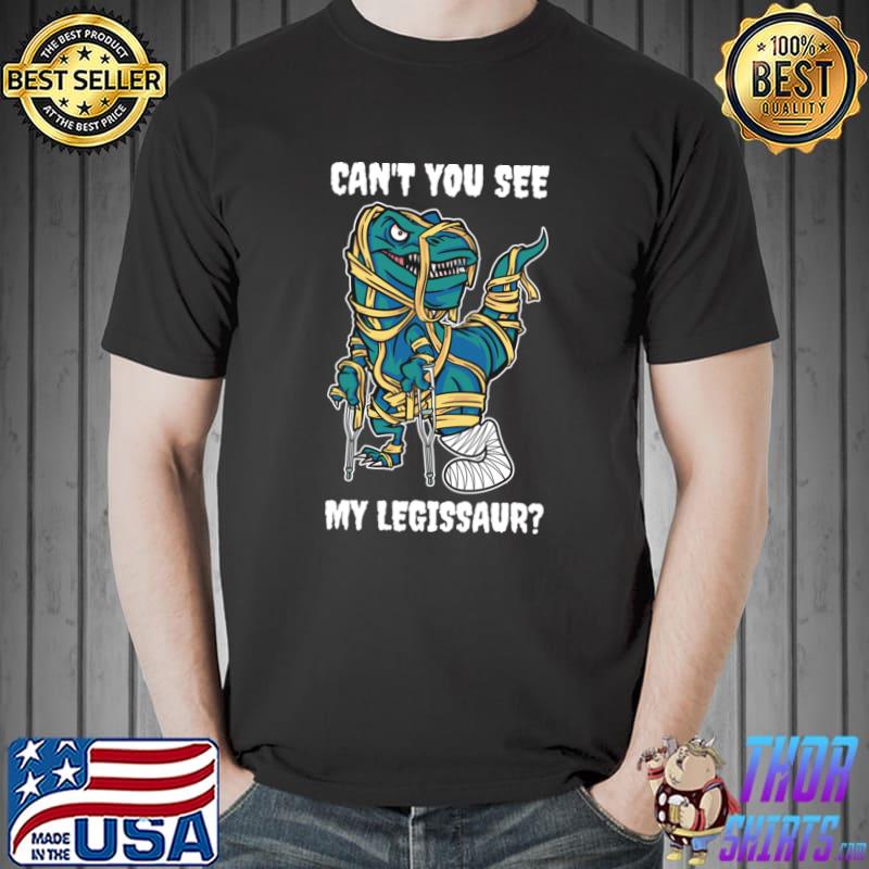 Can't You See My Legissaur Broken Bones Gift T-Shirt