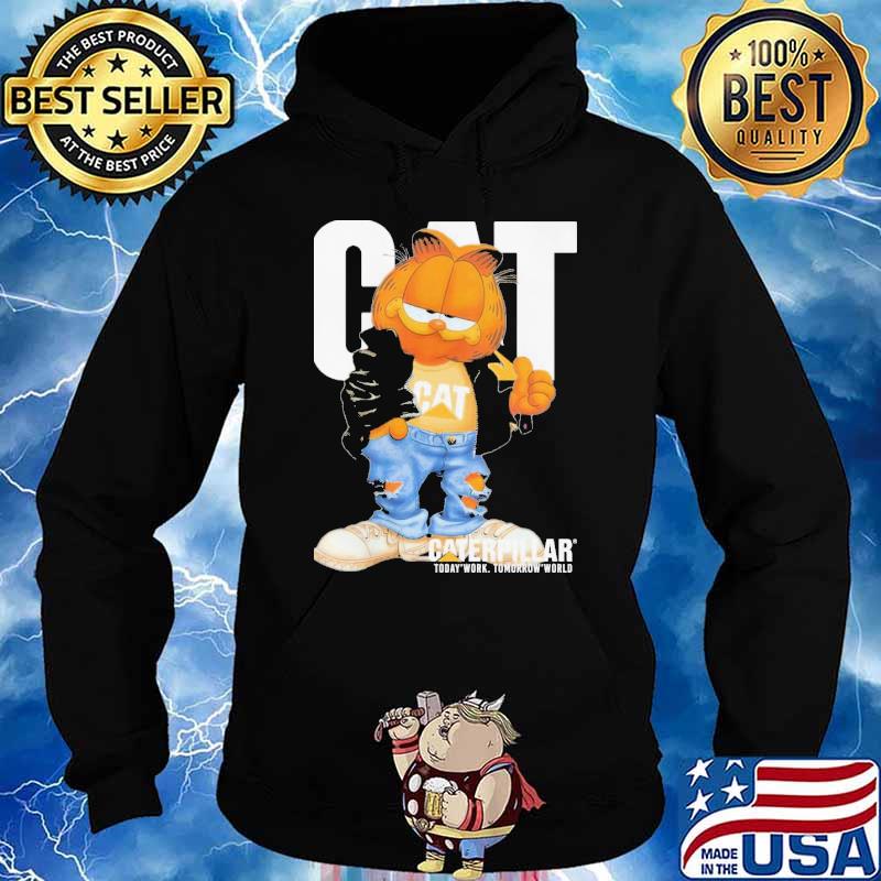 Cat Garfield Caterpillar Today Work Tomorrow World Shirt Hoodie