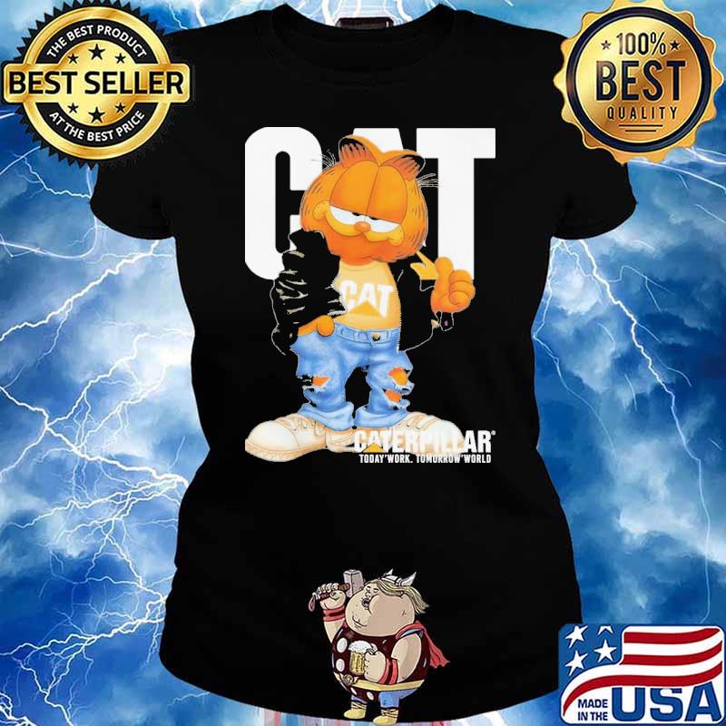 Cat Garfield Caterpillar Today Work Tomorrow World Shirt Ladies tee