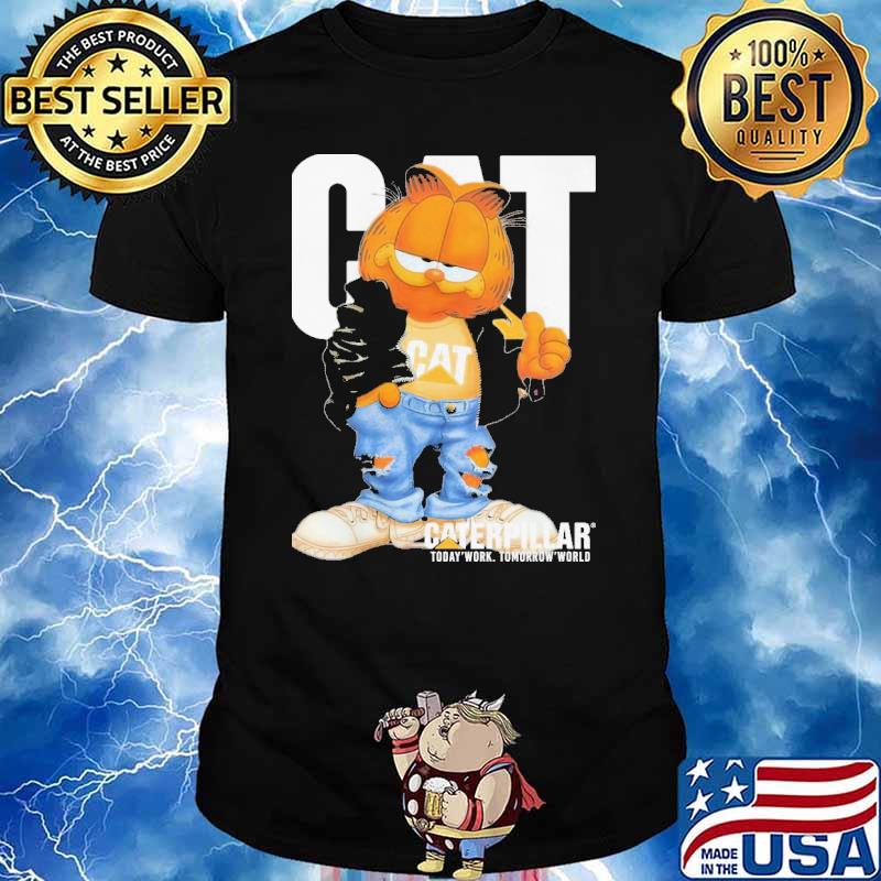 Cat Garfield Caterpillar Today Work Tomorrow World Shirt