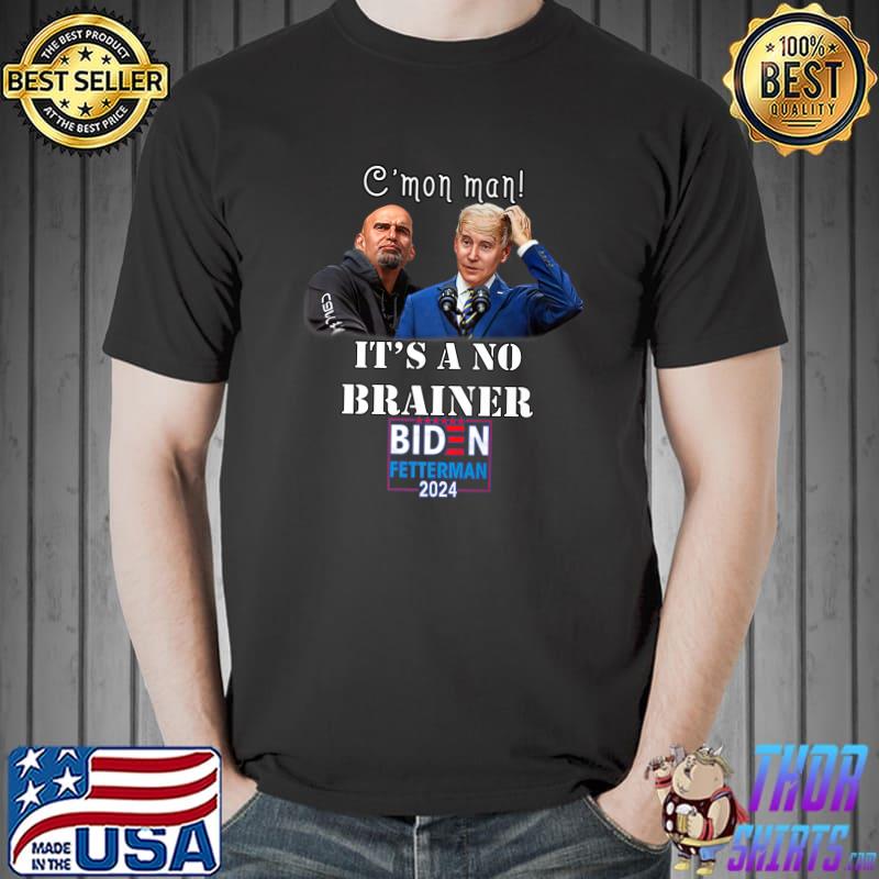 C'mon Man It's No Brainer Pro Trump Christmas Biden Fetterman 2024T-Shirt