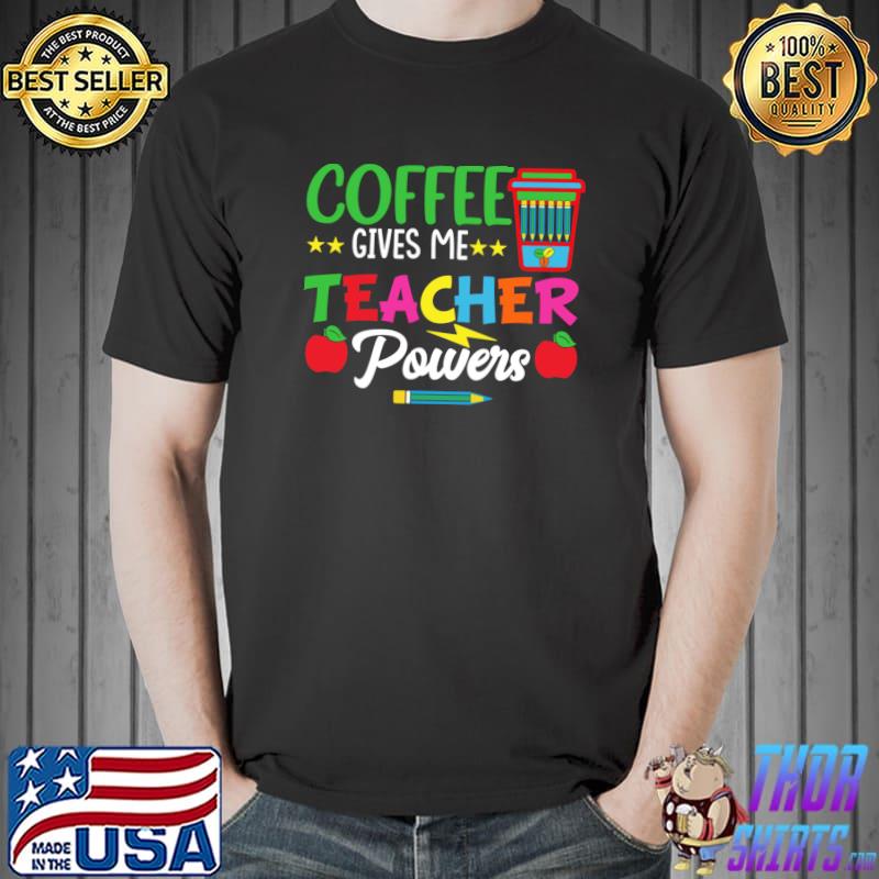 Coffee gives me teacher powers pencil stars apples T-Shirt
