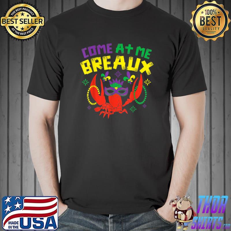 Come At Me Breaux Crawfish Beads Mardi Gras Carnival T-Shirt
