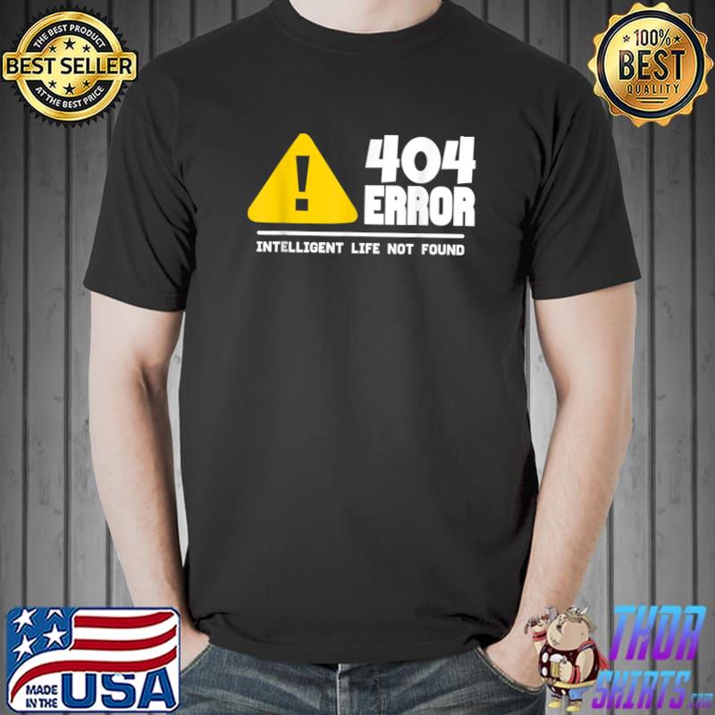 Computer intelligent life not found geeks life programmer 404 error T-Shirt