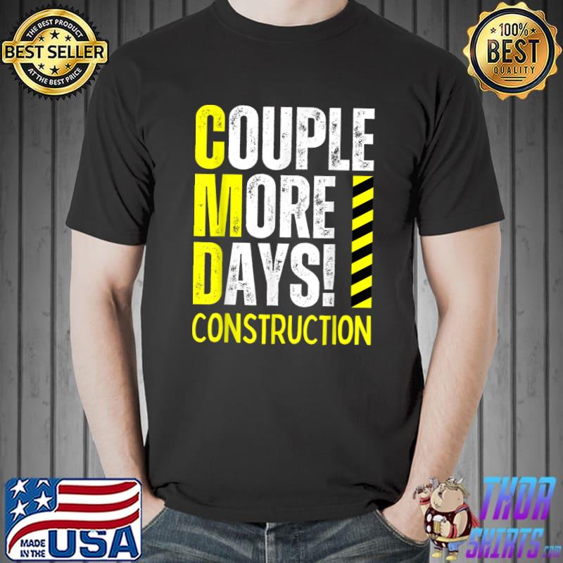 Couple More Days Construction We're Always Almost Done T-Shirt