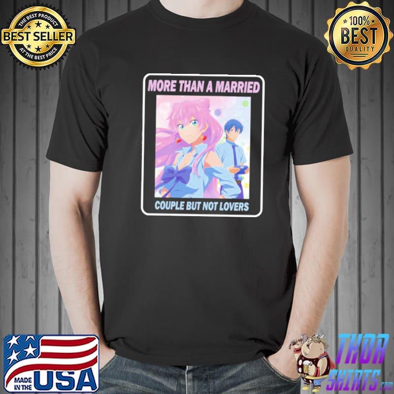 Cute lovely couple more than a married couple but not lovers anime shirt