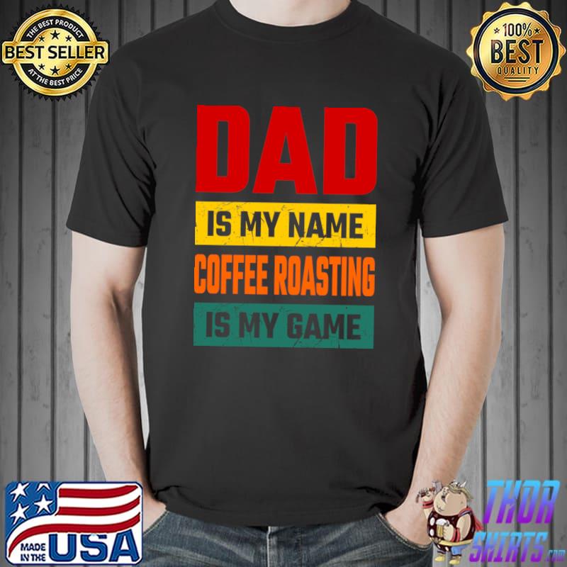 Dad is my name coffee roasting is my game vintage T-Shirt