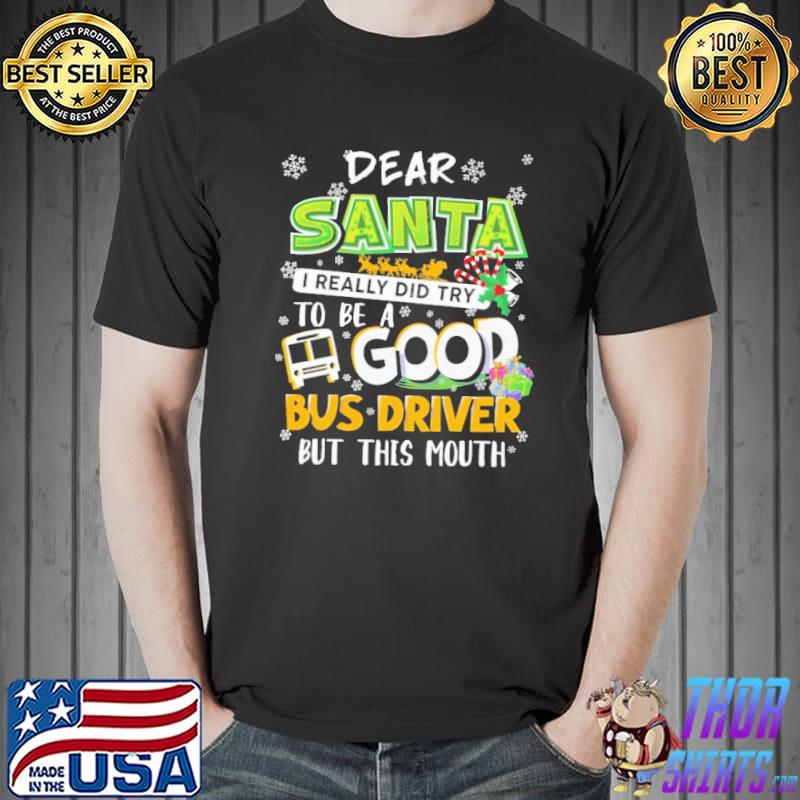 Dear Santa I Really Did try To be A Good Bus Driver Shirt