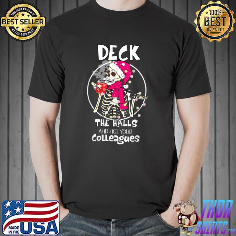 Deck The Halls And Not Your Colleagues Skull Drink Coffee With Lights Santa Hat Christmas Xmas T-Shirt