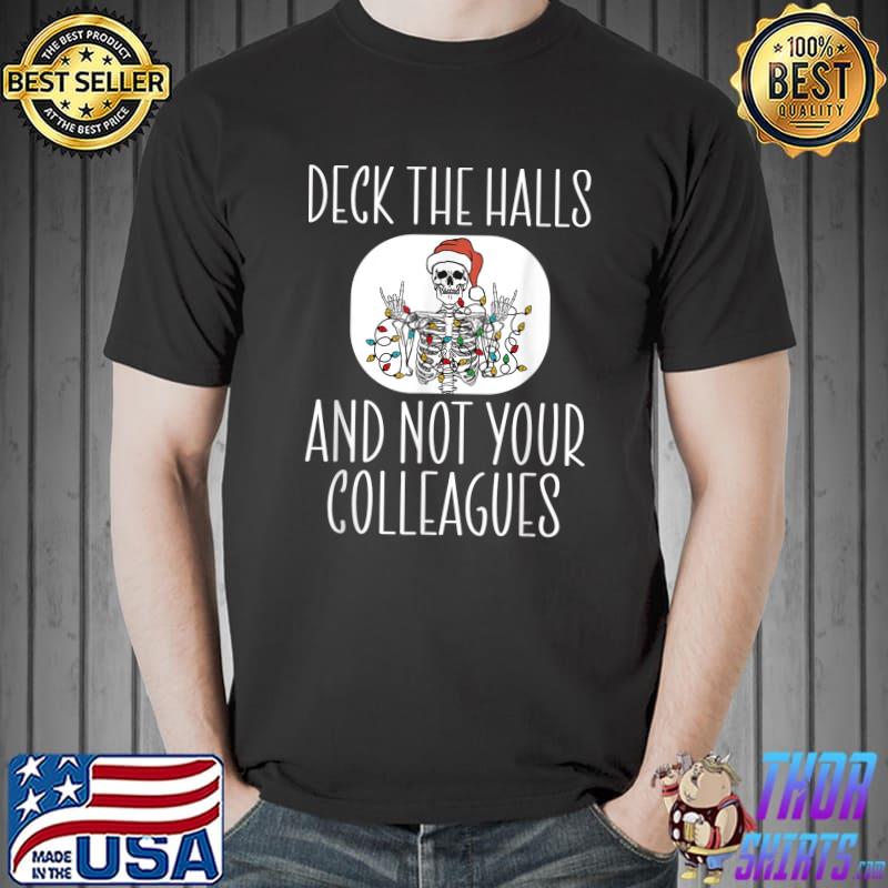Deck The Halls And Not Your Colleagues Skull Wear Santa Hat And Lights Christmas Day T-Shirt