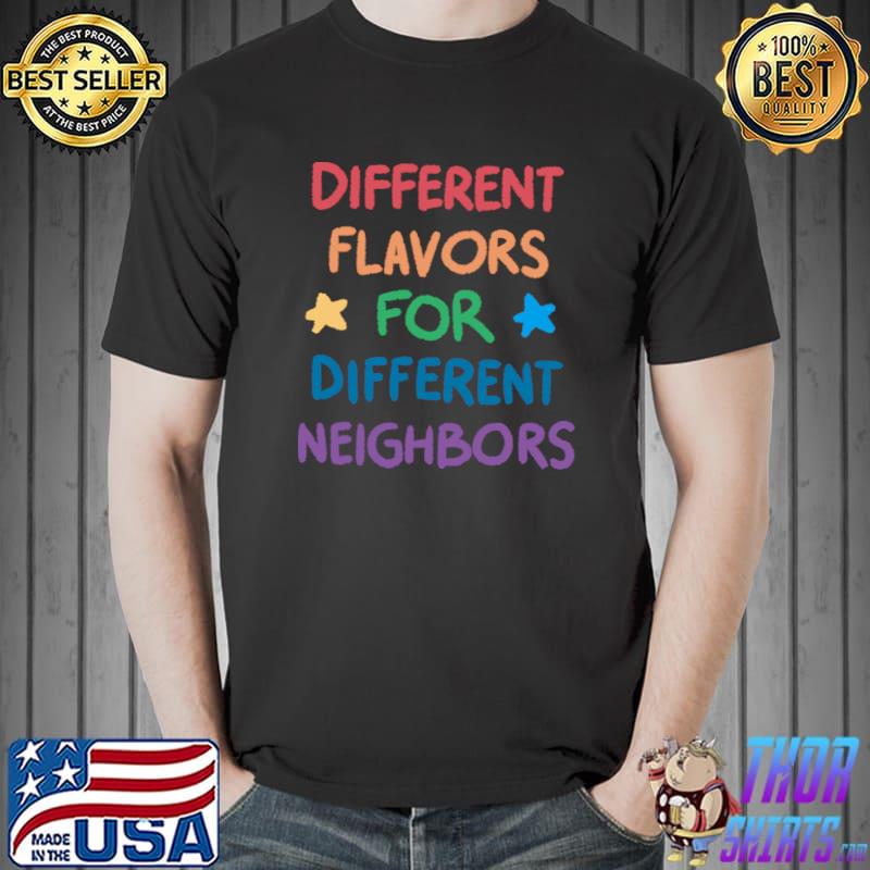 Different Flavors For Different Neighbors Stars T-Shirt