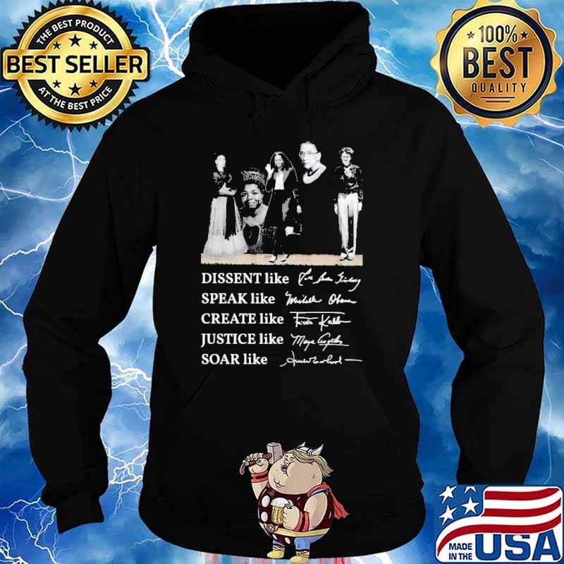 Dissent Like Ruth Speak Like Michelle Create Like Fride Justice Like Maya Soar Like Amelia Signature Shirt Hoodie